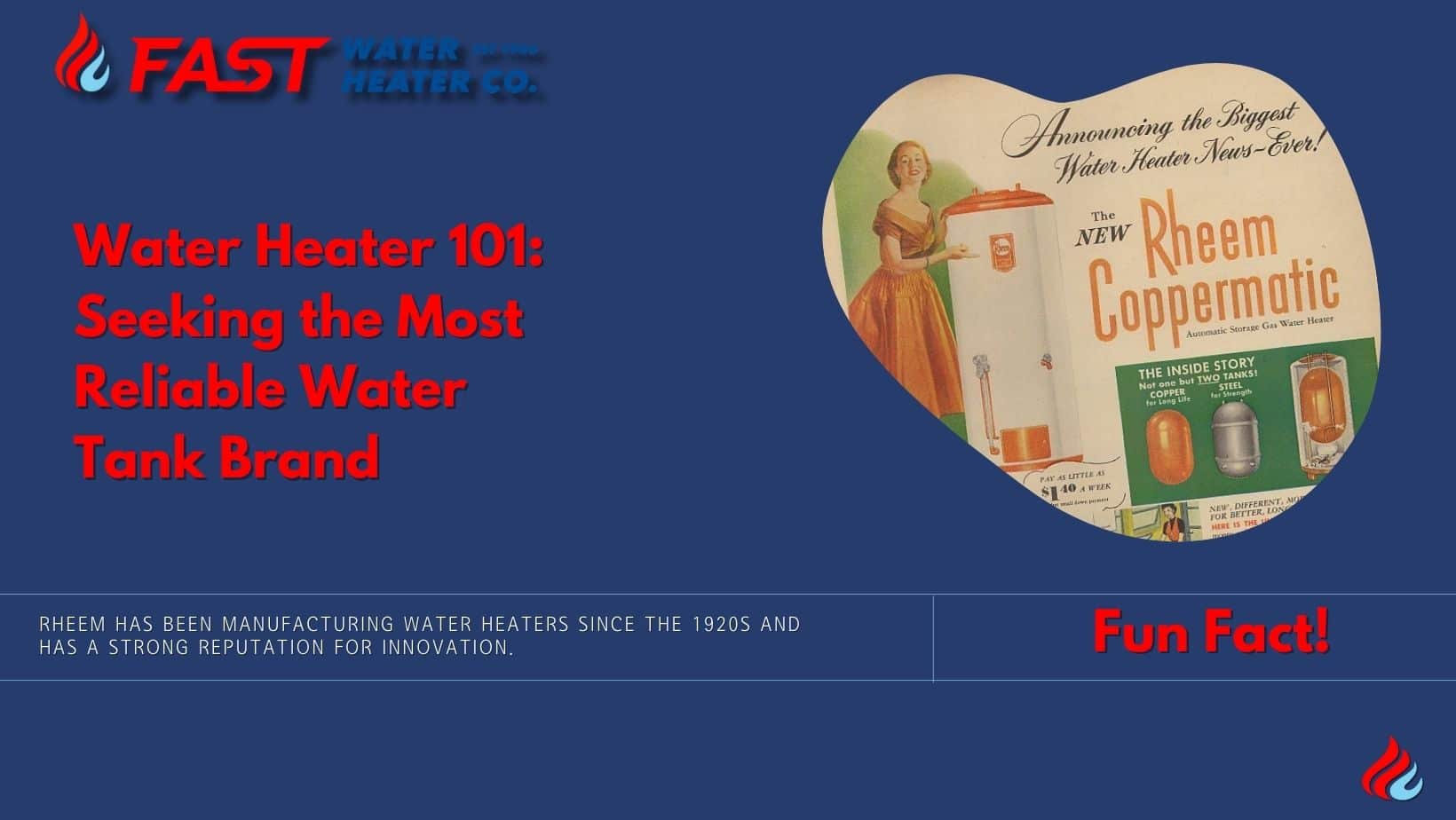 Rheem has been manufacturing water heaters since the 1920s and has a strong reputation for innovation.