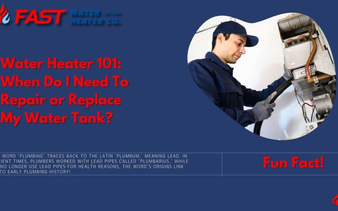 Water Heater 101: When Do I Need To Repair or Replace My Water Tank?